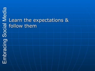 <ul><li>Learn the expectations & follow them </li></ul>