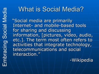 What is Social Media? <ul><li>“Social media are primarily Internet- and mobile-based tools for sharing and discussing info...