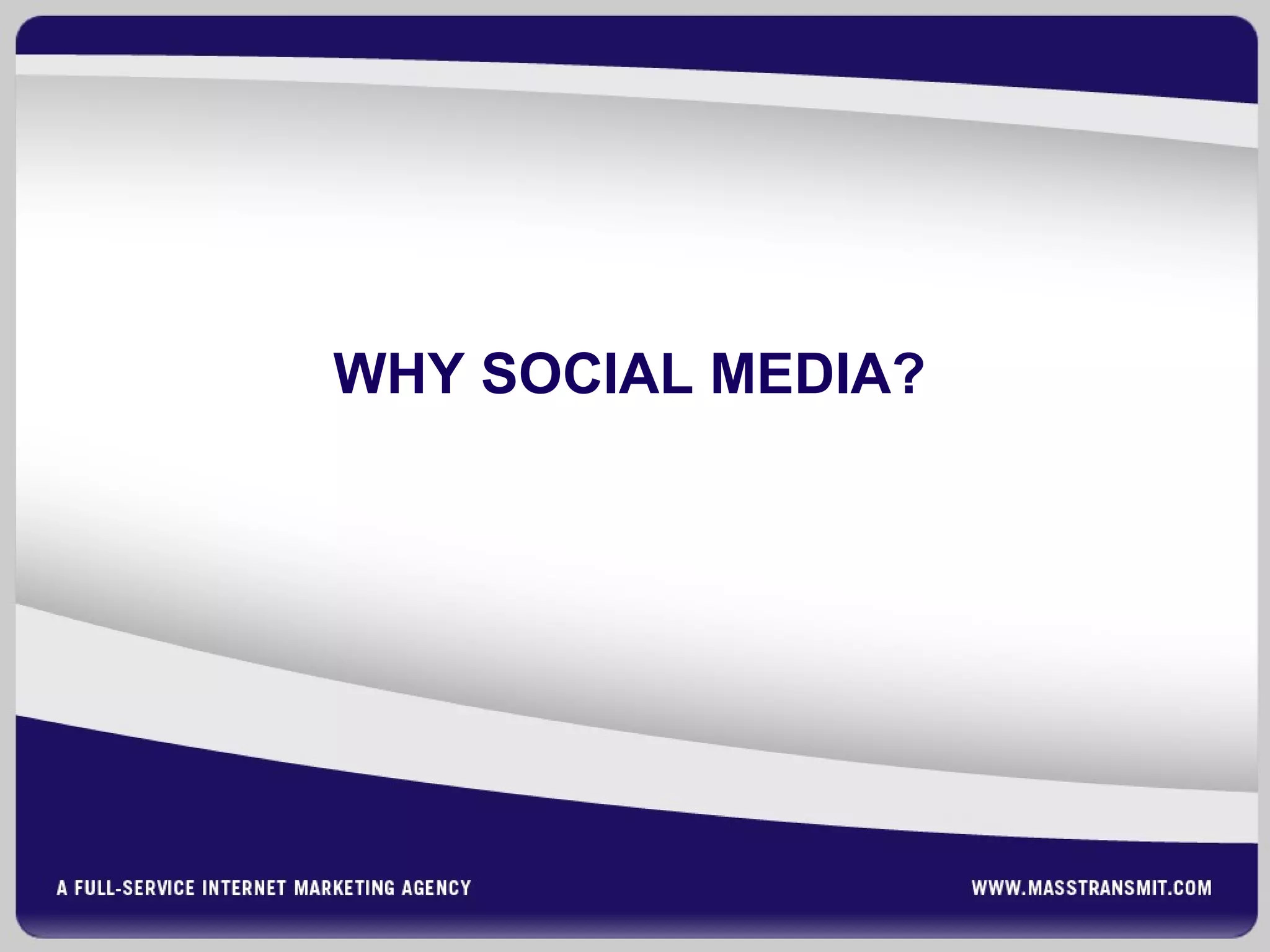 WHY SOCIAL MEDIA?
 