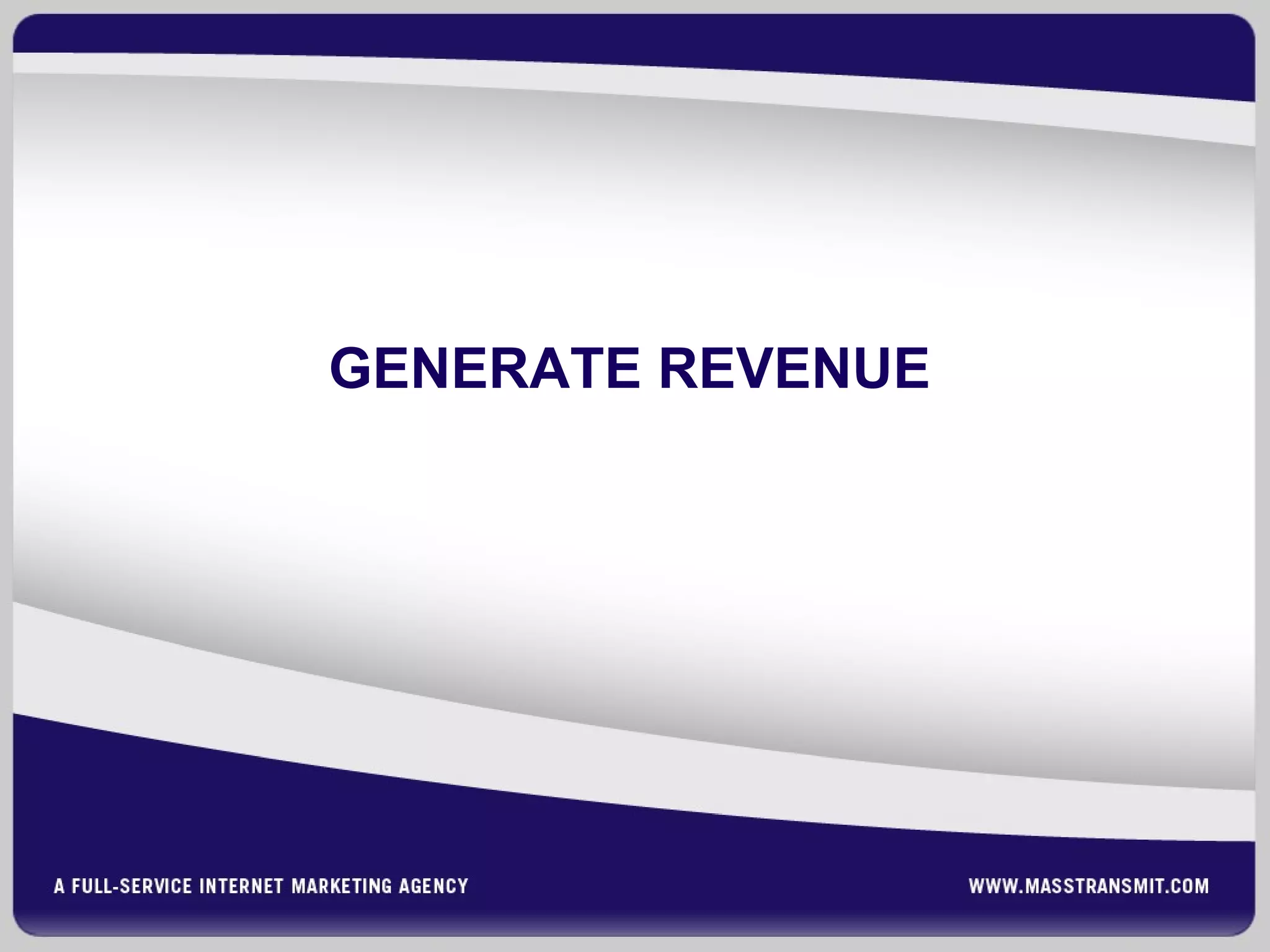 GENERATE REVENUE
 