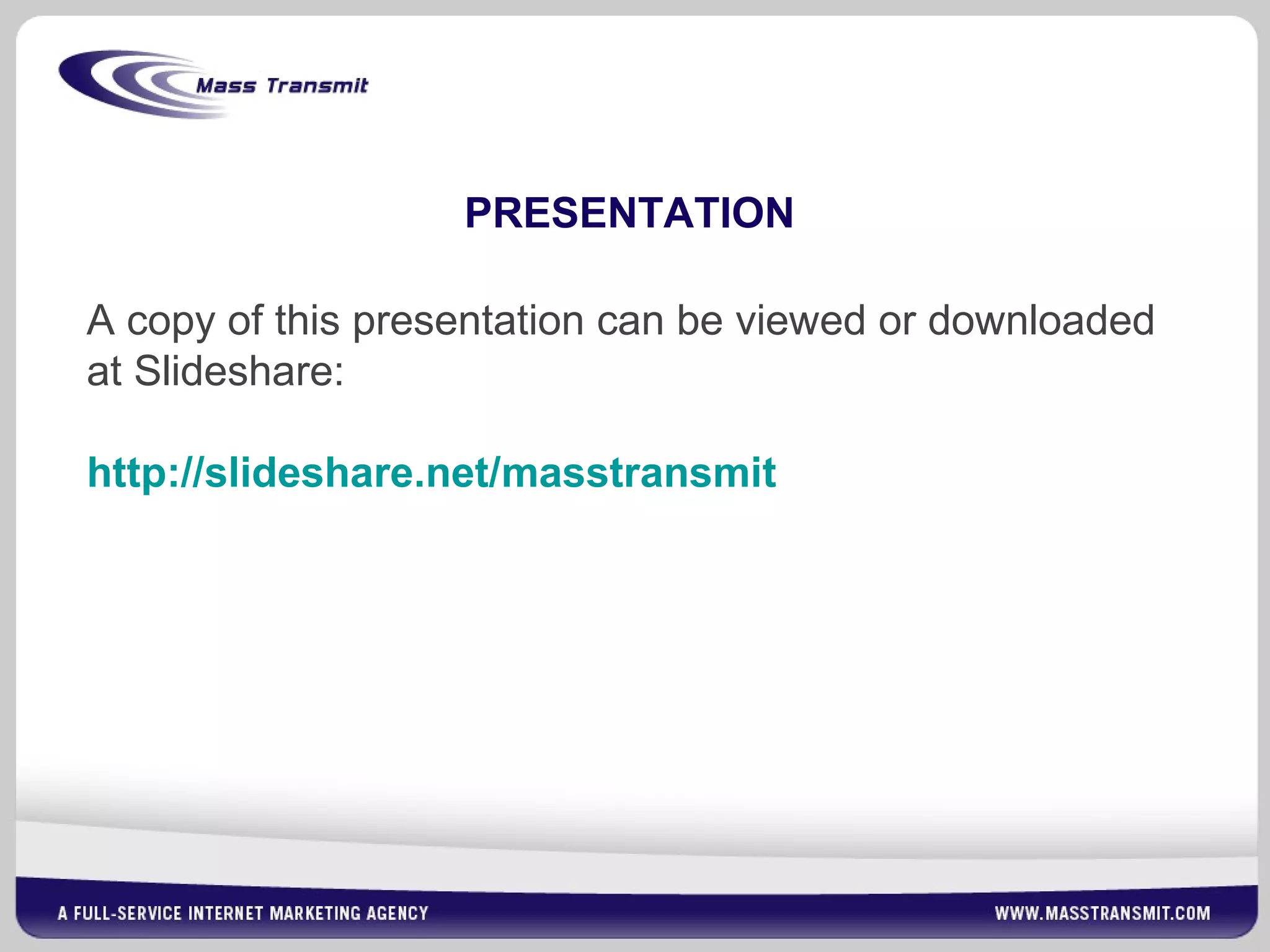 PRESENTATION
A copy of this presentation can be viewed or downloaded
at Slideshare:
http://slideshare.net/masstransmit
 