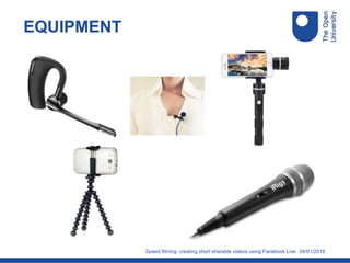 04/01/2018
EQUIPMENT
Speed filming: creating short sharable videos using Facebook Live
 