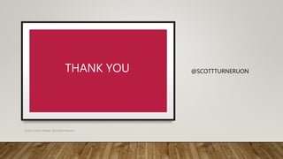 @SCOTTTURNERUONTHANK YOU
Scott Turner Twitter: @scottturneruon
 