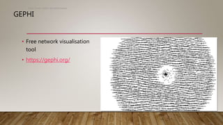 GEPHI
• Free network visualisation
tool
• https://gephi.org/
Scott Turner Twitter: @scottturneruon
 