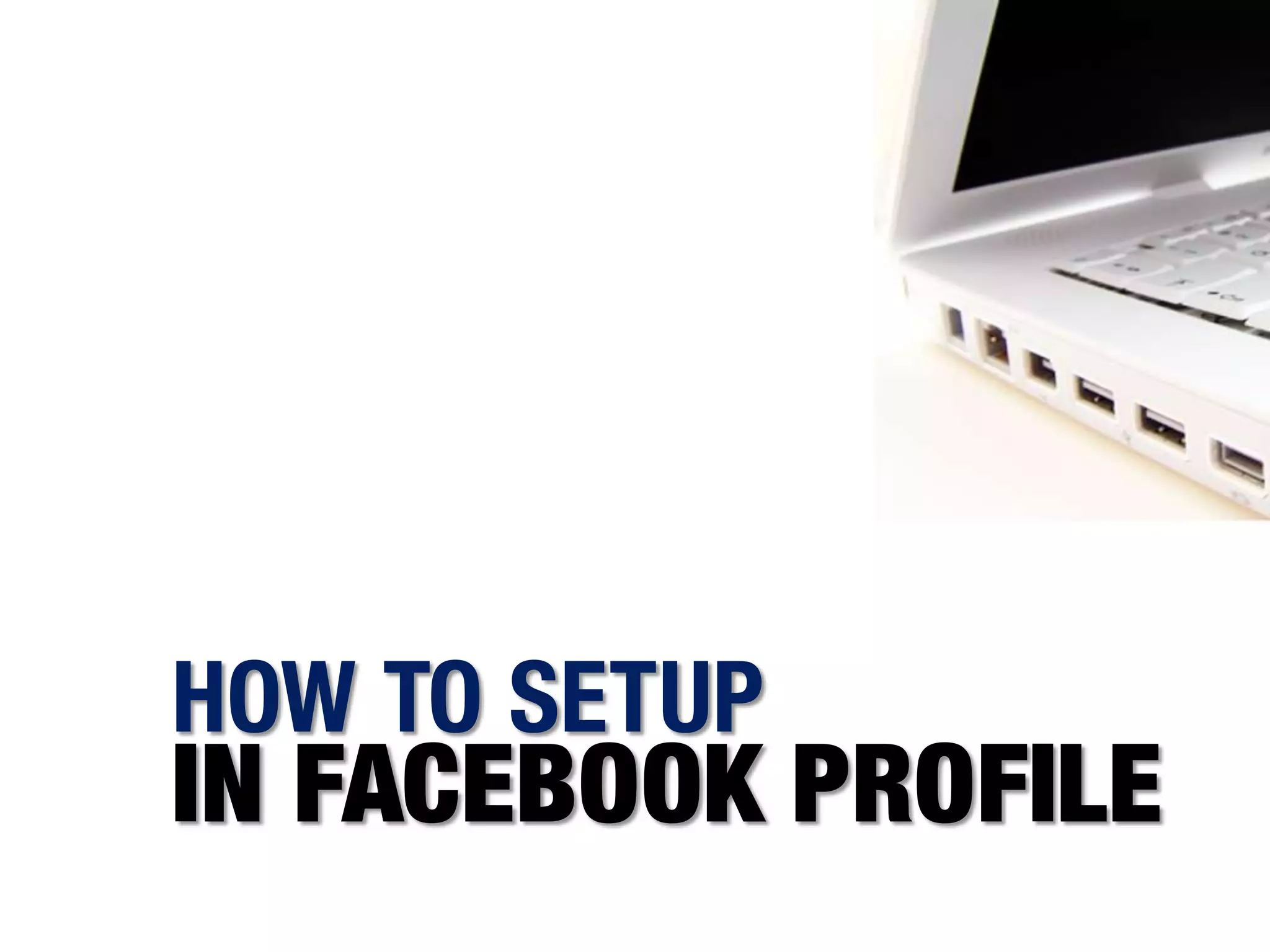 HOW TO SETUP
IN FACEBOOK PROFILE
 