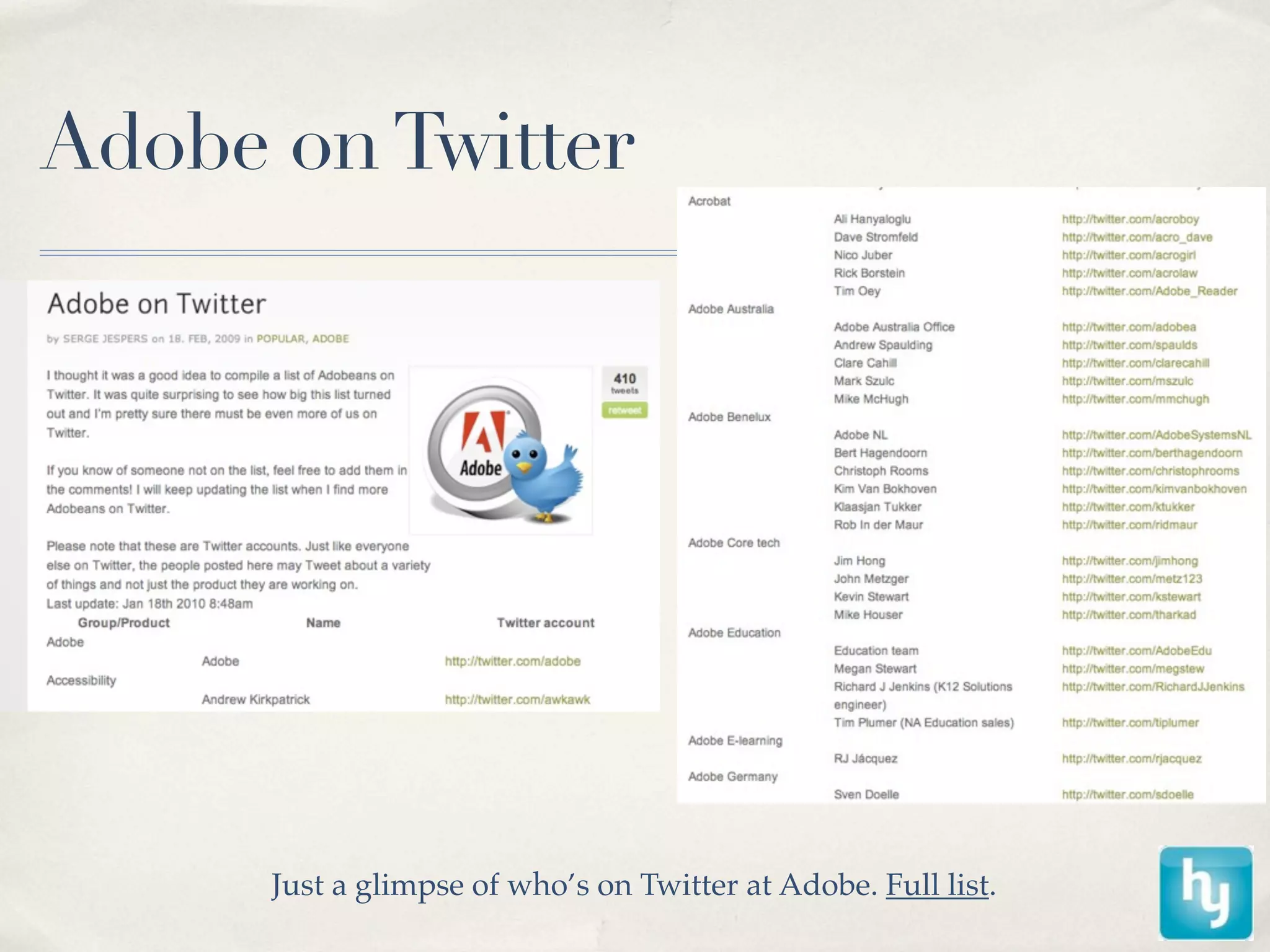 Adobe on Twitter




      Just a glimpse of who’s on Twitter at Adobe. Full list.
 
