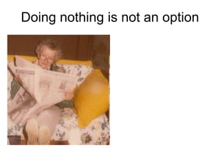 Doing nothing is not an option Facebook:   More than 400M active users ½ of Facebook users login daily Average user has 130 friends 5 billion pieces of content/weekly 100 million access FB via phone 