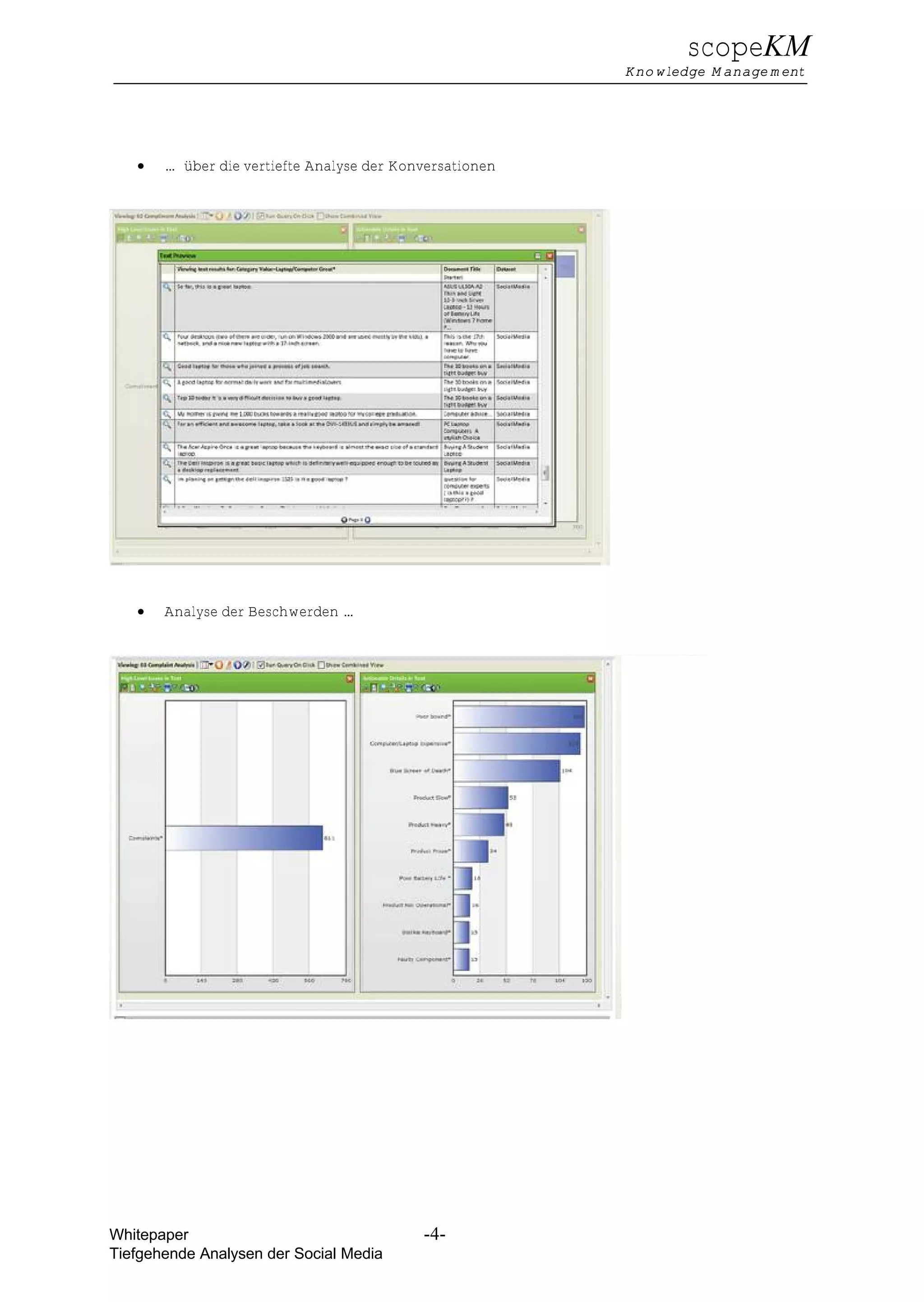 scopeKM
                                                         Knowledge Management




   €   … über die vertiefte Analyse der Konversationen




   €   Analyse der Beschwerden …




Whitepaper                                 -4-
Tiefgehende Analysen der Social Media
 