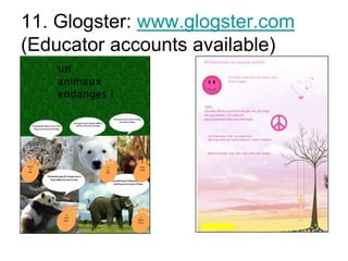 11. Glogster: www.glogster.com
(Educator accounts available)

 