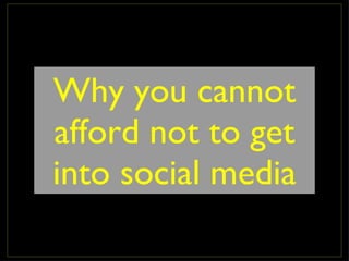 Why you cannot afford not to get into social media 