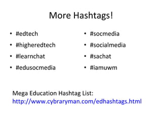 More Hashtags! #edtech #higheredtech #learnchat #edusocmedia #socmedia #socialmedia #sachat #iamuwm Mega Education Hashtag List: http://www.cybraryman.com/edhashtags.html 