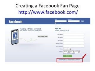 Creating a Facebook Fan Page  http://www.facebook.com/ 