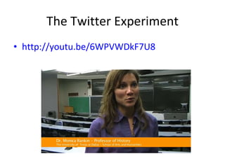 The Twitter Experiment http://youtu.be/6WPVWDkF7U8 