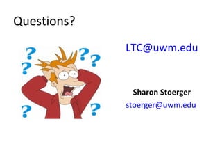 Questions? [email_address] Sharon Stoerger [email_address]   
