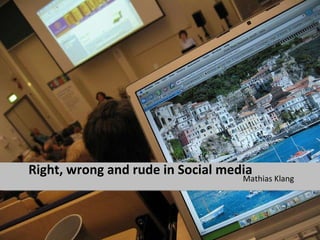 Right, wrong and rude in Social media ,[object Object]