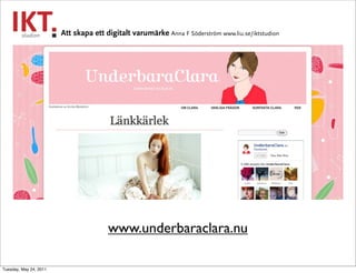 Att skapa ett digitalt varumärke Anna F Söderström www.liu.se/iktstudion




                                       www.un...