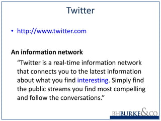 Twitter http://www.twitter.com An information network “ Twitter is a real-time information network that connects you to the latest information about what you find  interesting . Simply find the public streams you find most compelling and follow the conversations.” 