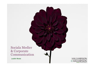 Sociala Medier
& Corporate
Communication
Judith Wolst
 