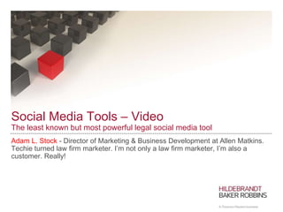 Social Media Tools – Video
The least known but most powerful legal social media tool
Adam L. Stock - Director of Marketing...