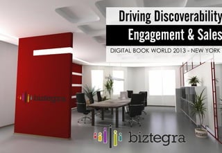Driving Discoverability
    Engagement & Sales
DIGITAL BOOK WORLD 2013 - NEW YORK
 