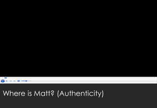 Where is Matt? (Authenticity)
 