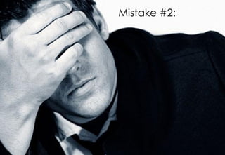 Mistake #2:
 