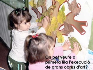 On pot veure a primera fila l'execució de grans obres d'art? 