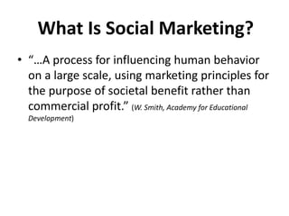Social Marketing Concepts
POSITIONING defines the fit between the social
product and what target acceptors want/need in
or...