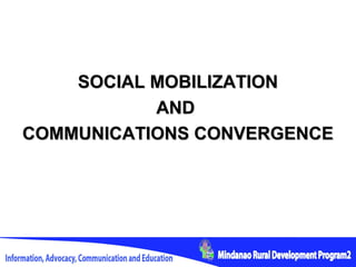 SOCIAL MOBILIZATION
           AND
COMMUNICATIONS CONVERGENCE
 