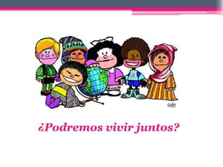 ¿Podremos vivir juntos?
 