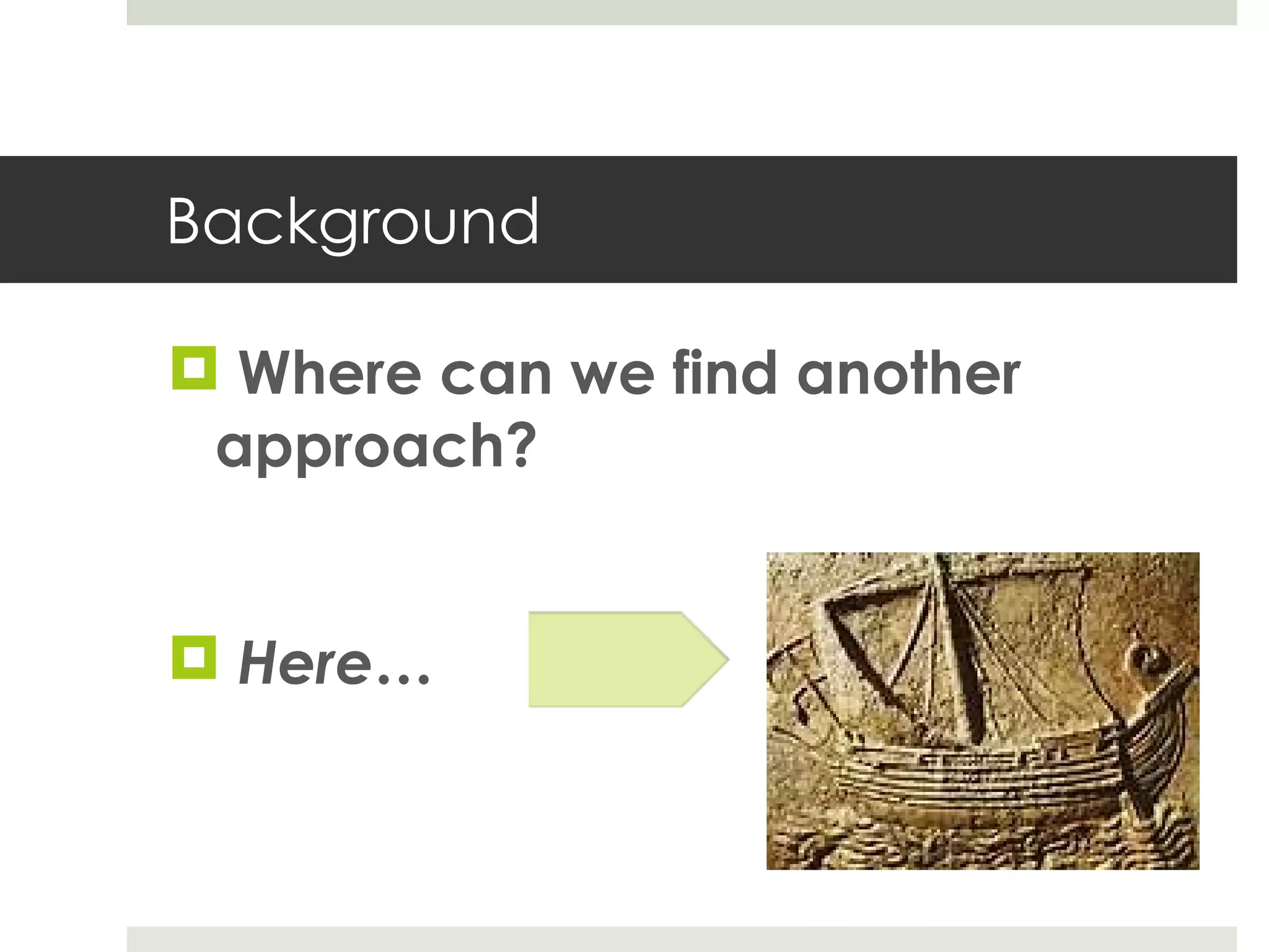 Background Where can we find another approach? Here… 