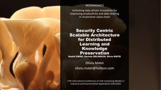 MUSHNOMICS
Unlocking data-driven innovation for
improving productivity and data sharing
in mushroom value chain
Security C...