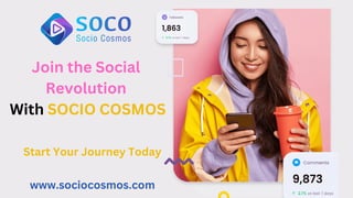 Join the Social
Revolution
With SOCIO COSMOS
Start Your Journey Today
www.sociocosmos.com
 