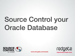 www.red-gate.com/oracle
Source Control your
Oracle Database
 