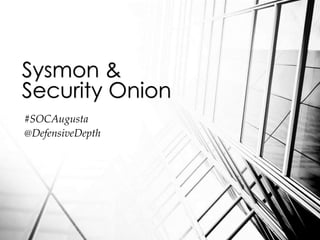 #SOCAugusta
@DefensiveDepth
Sysmon &
Security Onion
 