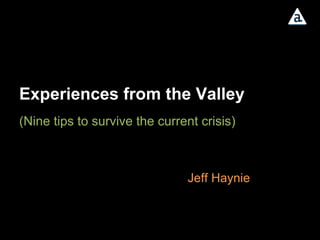 Experiences from the Valley (Nine tips to survive the current crisis)  Jeff Haynie 