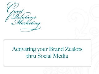 Activating your Brand Zealots
      thru Social Media
 