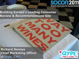 Building Europe's Leading Consumer
Review & Recommendations Site




Richard Dennys
Chief Marketing Officer
@Qype_CMO            1
 