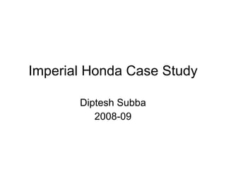 Imperial Honda Case Study Diptesh Subba 2008-09 