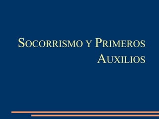 SOCORRISMO Y PRIMEROS
             AUXILIOS
 
