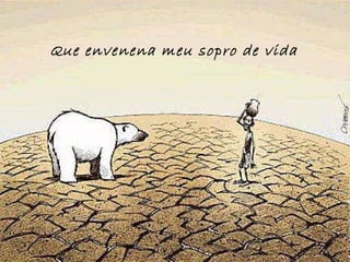 Que envenena meu sopro de vida 