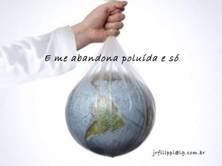 E me abandona poluída e só . [email_address] 