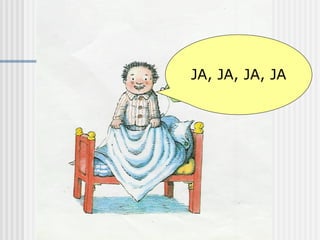 JA, JA, JA, JA