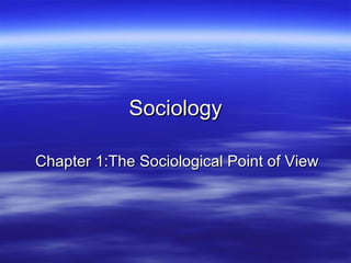 Sociology

Chapter 1:The Sociological Point of View
 