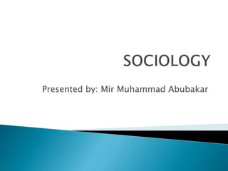 Presented by: Mir Muhammad Abubakar
 