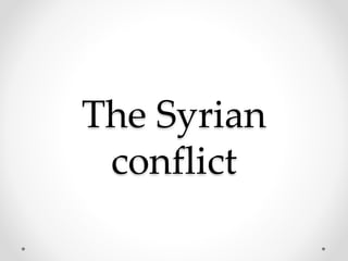 The Syrian
conflict
 