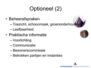 Optioneel (2)BeheerafsprakenToezicht, schoonmaak, groenonderhoud ed.LeefbaarheidPraktische informatieVoorlichtingCommunicatieBewonerscommissieBetrokken partijen en instanties