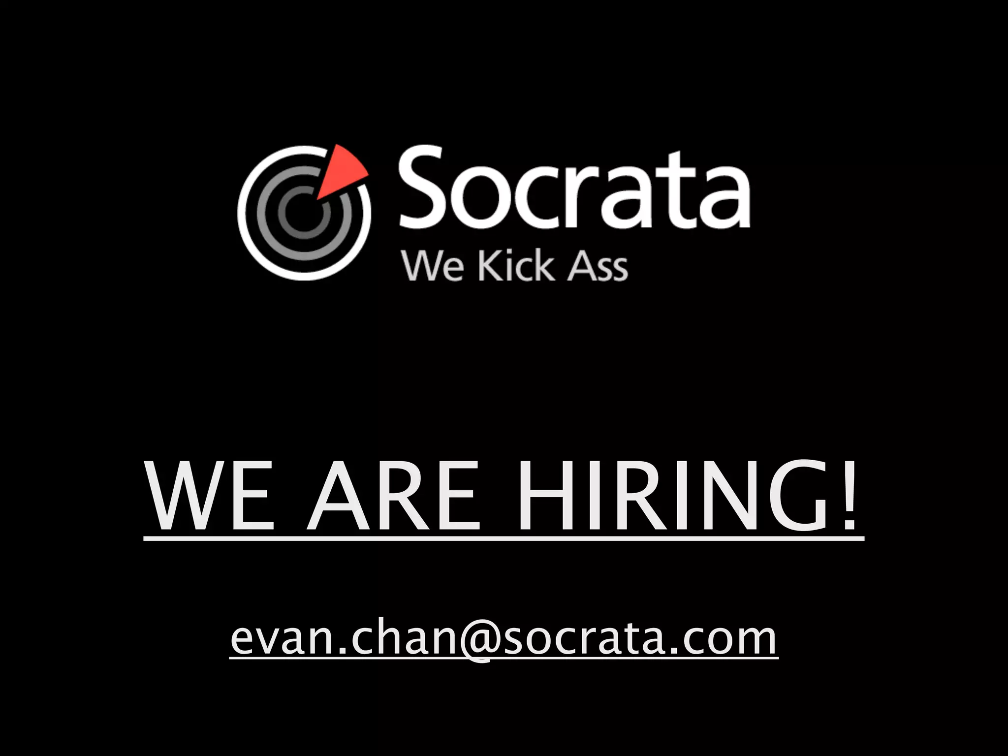 WE ARE HIRING!
evan.chan@socrata.com
 