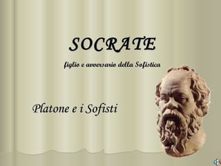 SOCRATE Platone e i Sofisti ,[object Object]