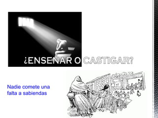 Nadie comete una
falta a sabiendas
 
